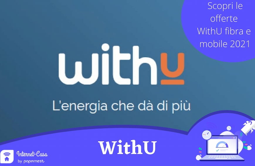 Withu offerte Internet e mobile: scopri la fibra tutto compreso WithU