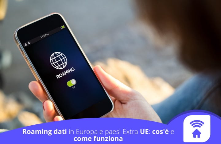 Roaming dati in Europa e paesi Extra UE: cos'è e come funziona