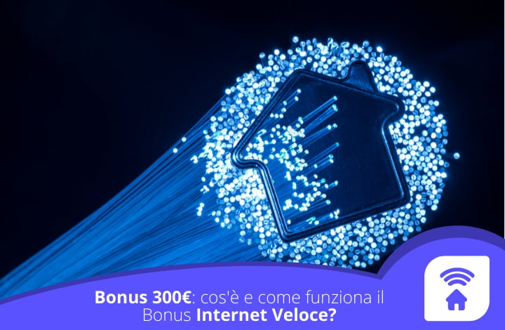 Bonus 300€: cos’è e come funziona il Bonus Internet Veloce?