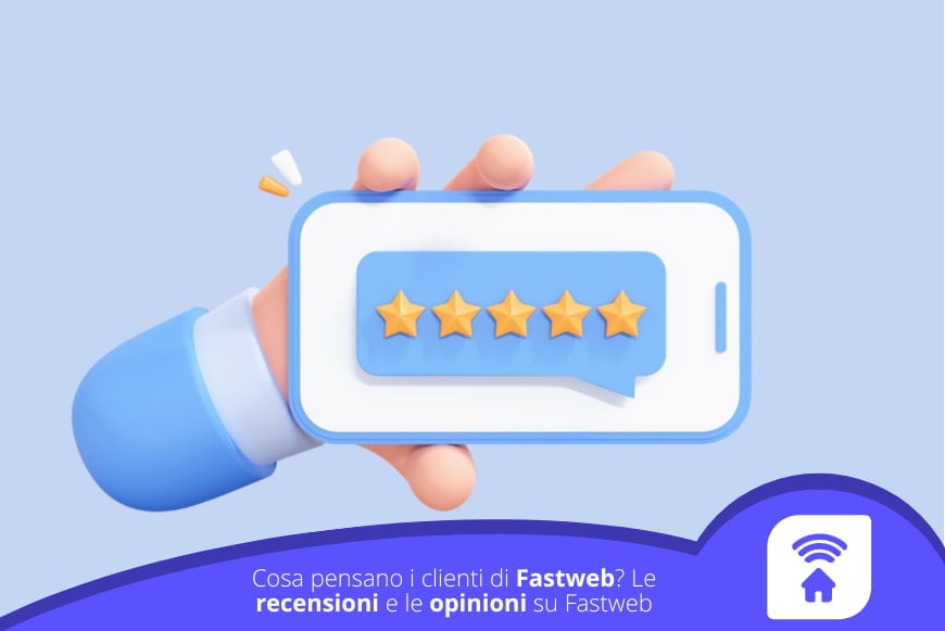 Cosa pensano i clienti di Fastweb? Le recensioni Fastweb