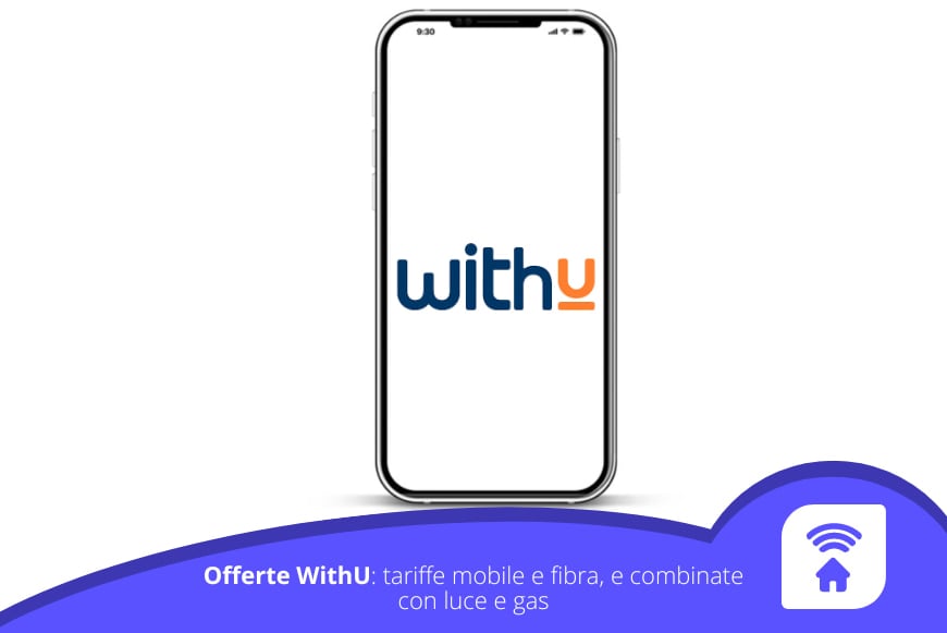 Offerte WithU: tariffe mobile e fibra, combinate con luce e gas
